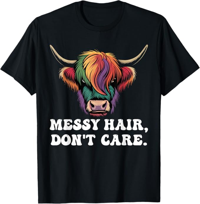 Funny Highland Cow Quote T-Shirt Messy Hair Don't Care